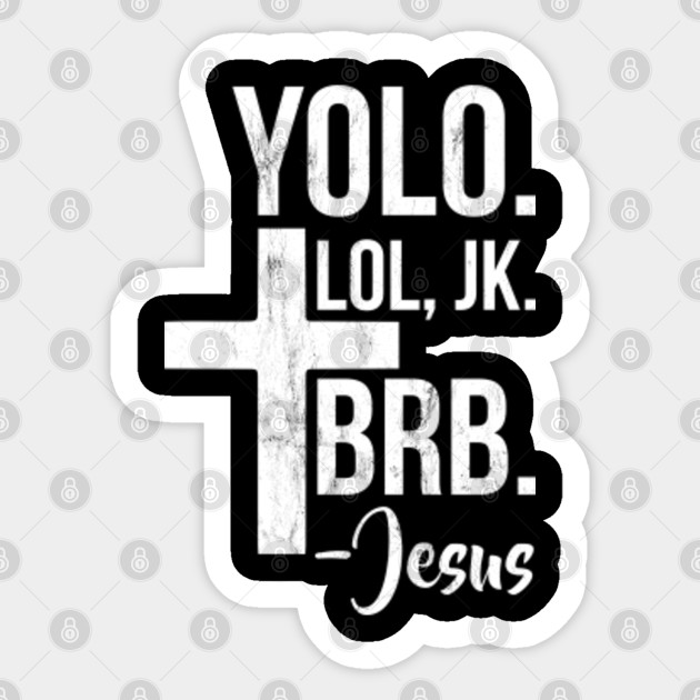 jesus yolo brb